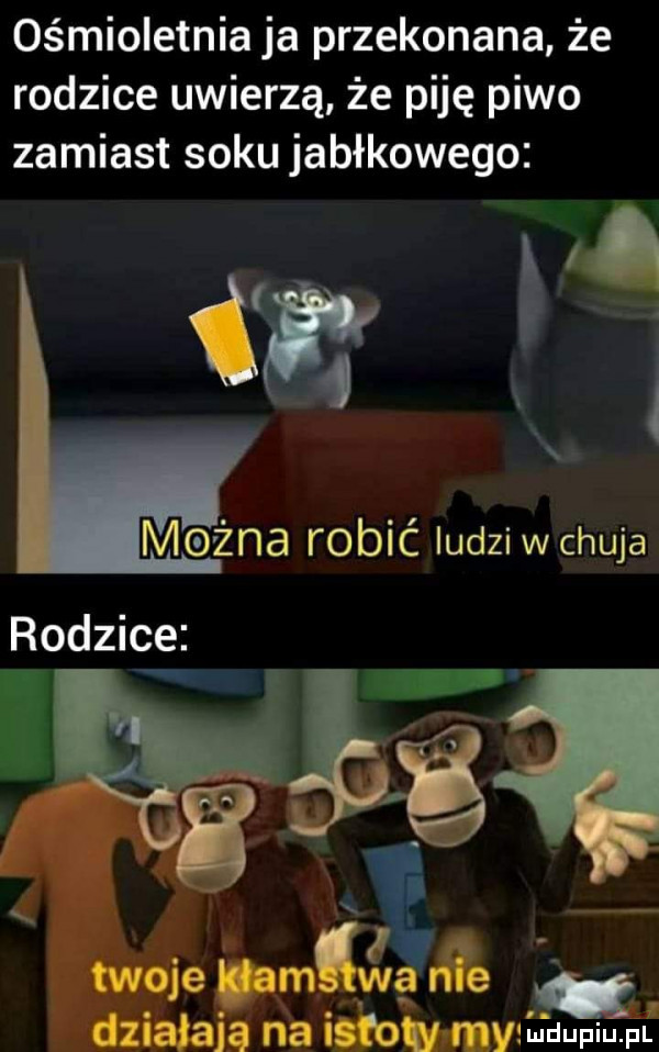 ośmioletnia ja przekonana że rodzice uwierzą że piję piwo zamiast soku jabłkowego twoje wm ﬁe działają na ici ou mych uufiu pf x