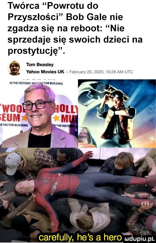 twórca powrotu do przyszłości bob gale nie zgadza się na reboot nie sprzedaje się swoich dzieci na prostytucję. tom beasley yahoo movies uk fr. mm m m am upr. mwmw vm. il carefully he s a hero uuupiu pl