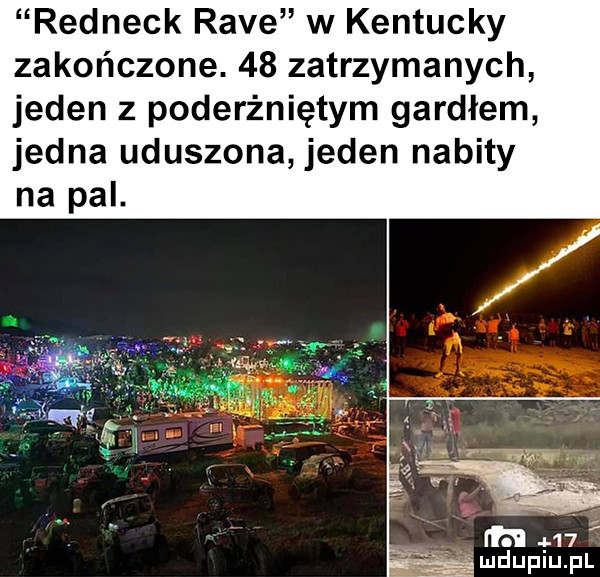 redneck rave w kentucky zakończone.    zatrzymanych jeden z poderżniętym gardłem jedna uduszona jeden nabity na pal