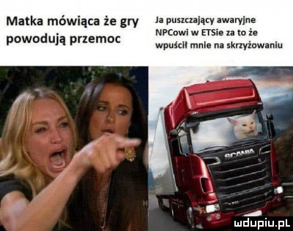 matka mówiąca że gry ja pusmalącv awarvlne powodują przemoc necowi w ei sie za to że wpuścll mnie na sknviowanlu a