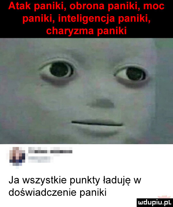 e ja wszystkie punkty ładuję w doświadczenie paniki