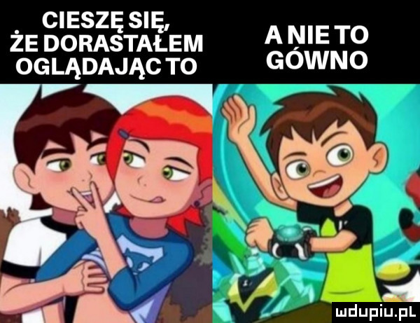 cieszę się ze dorastałem a n e t  oglądając to gowno