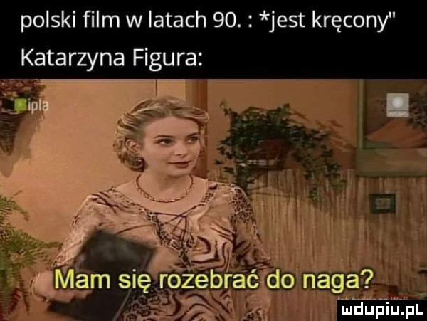 polski ﬁlm w latach   . jest kręcony katarzyna figura