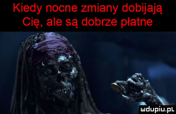kiedy nocne zmiany dobijają cię ale są dobrze płatne luduplupl