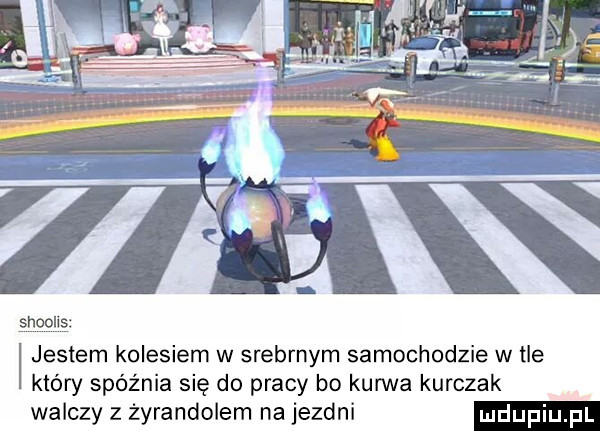 jestem kolesiem w srebrnym samochodzie w tle który spóźnia się do pracy bo kuma kurczak walczy z żyrandolem na jezdni
