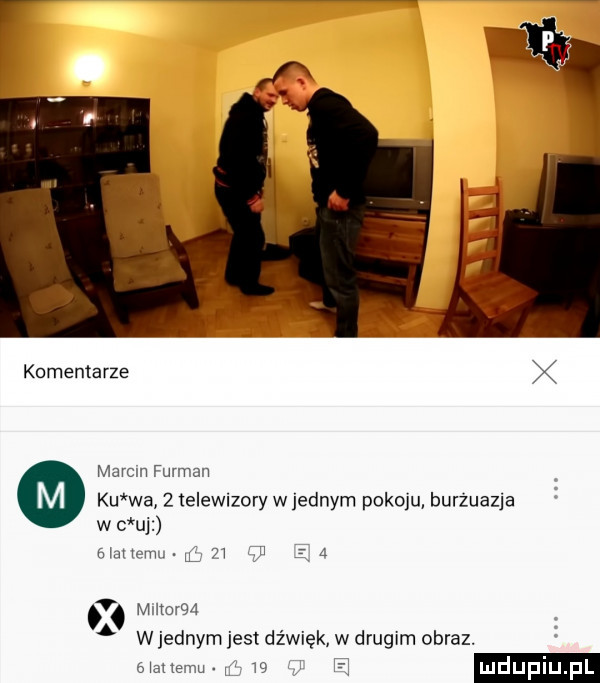 komentarze marcin furman ku wa   telewizory w jednym pokoju burżuazja w c uj ﬁ alxenm u        miltor       w jednym jest dźwięk w drugim obraz.   at temu