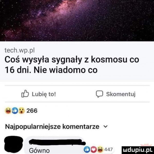 tych wp p cos wysyła sygnały z kosmosu co    dni. nie wiadomo co lubię to o skomentuj aso     najpopularniejsze komentarze v gówno w
