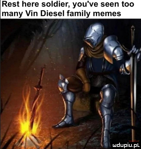 rent here soldier y-u ve scen tao many vin diesel family memes