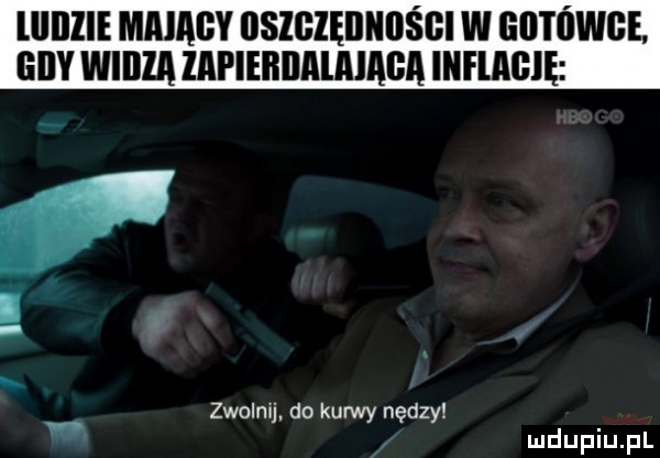 el weilla zapiebiimaiaga inflagię zwolnij. do kurwy nędzy