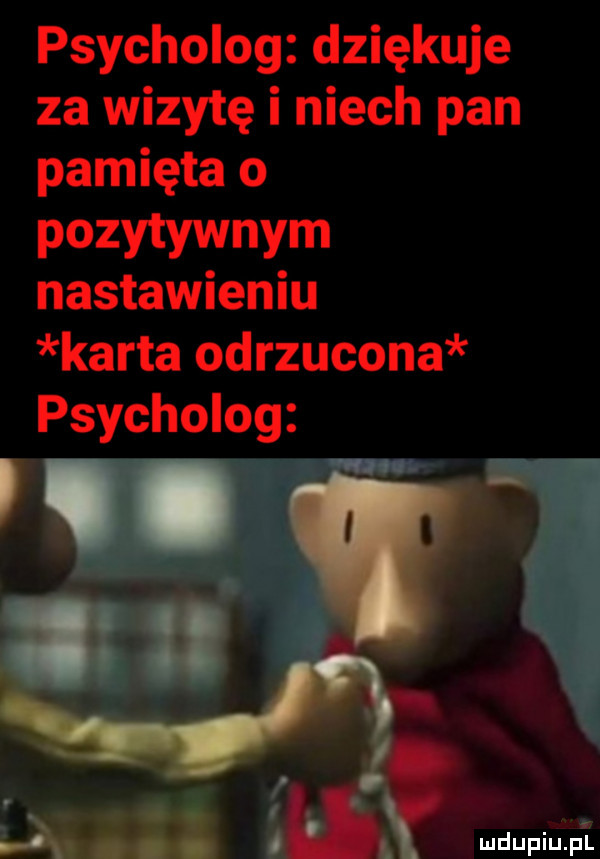 psycholog dziękuje za wizytę i niech pan pamięta o pozytywnym nastawieniu karta odrzucona psycholog