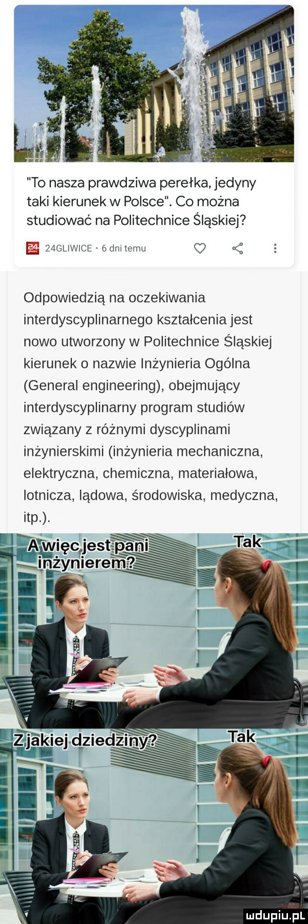to nasza prawdziwa perełka jedyny taki kierunek w polsce. co można studiować na politechnice śląskiej e zagllwlce ódnltcmu c  odpowiedzią na oczekiwania interdyscyplinarnego ksztalcenia jest nowo utworzony w politechnice śląskiej kierunek o nazwie inżynieria ogolna general engineering obejmujący interdyscyplinarny program studiów związany z różnymi dyscyplinami inżynierskimi inżynieria mechaniczna elektryczna chemiczna materiałowa lotnicza lądowa środowiska medyczna ibp. a pwięc jestsx ł l