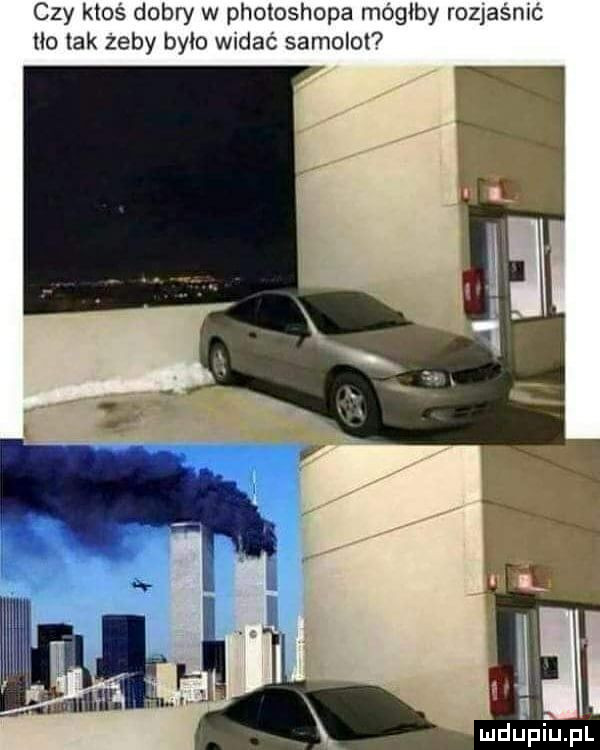 czy ktoś dobry w photoshopa mógłby rozjaśmć no tak żeby było wldac samolot