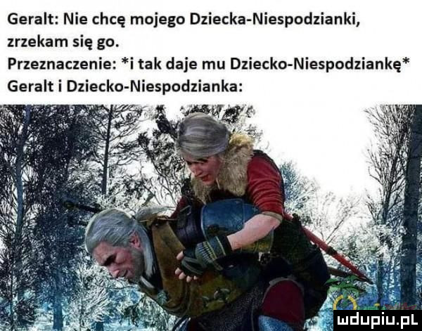 geralt nie chcę mojego dziecka niespodzianki zrzekam się go. przeznaczenie i tak daje mu dziecko niespodziankę geralt i dziecko niespodzianka