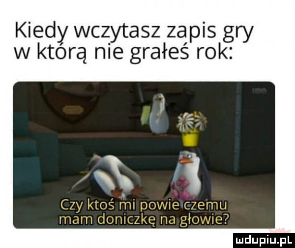 kiedy wczytasz zapis gry w którą nie grałeś rok
