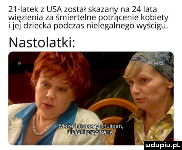 iatek   usa został skazany na    iata więzienia za śmiertelne potrącenie kobiety ijej dziecka podczas nie egalnego wyścigu. nastolatki maze straszny chuligan aiejjakxprzysluiny dla x i j iu l