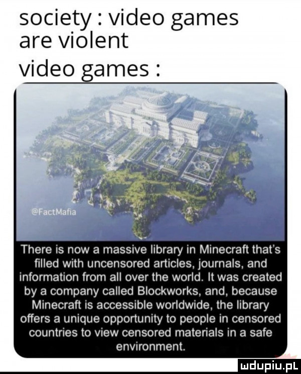 sowiety video gates are violett video gates thebe is now a massive library in minecraft trat s ﬁlled with uncensored articles journals. and information from all ober tee wored. it was created by a company called blockworks and. because minecraft is accessible worldwide tee library offers a unique opportunity to people in censored countries to view censored materials in a safe environment