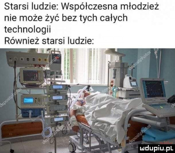 starsi ludzie współczesna młodzież nie może żyć bez tych całych technologii q im
