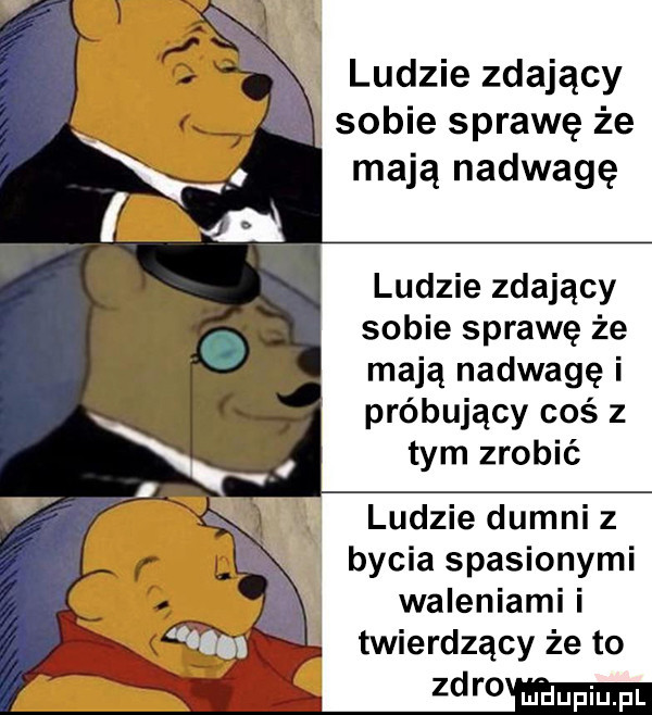 ludzie zdający sobie sprawę że mają nadwagę ludzie zdający sobie sprawę że mają nadwagę i próbujący coś z tym zrobić ludzie dumni z bycia spasionymi waleniami i twierdzący że to zaro mhupiu pl
