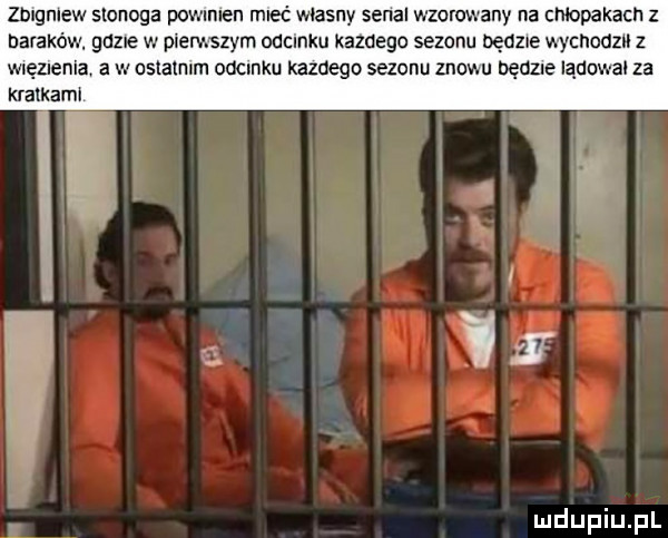 zbigniew stonoga powmlen mieć własny synal wzorowany na chłopakach z baraków gdzie w pierwszym oacmku kazdego sezonu będzie wychodzi z wvęzlenia a w ustalam odcmku kazdego sezonu znowu bęcme lądami za kralkaml gn vj
