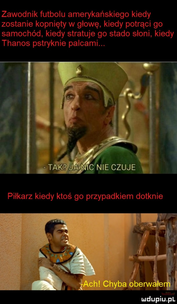 zawodnik futbolu amerykańskiego kiedy zostanie kopniety w głowę kiedy potrąci go samochód. kiedy stratuje go stado słoni kiedy thamos pstryknie palcami