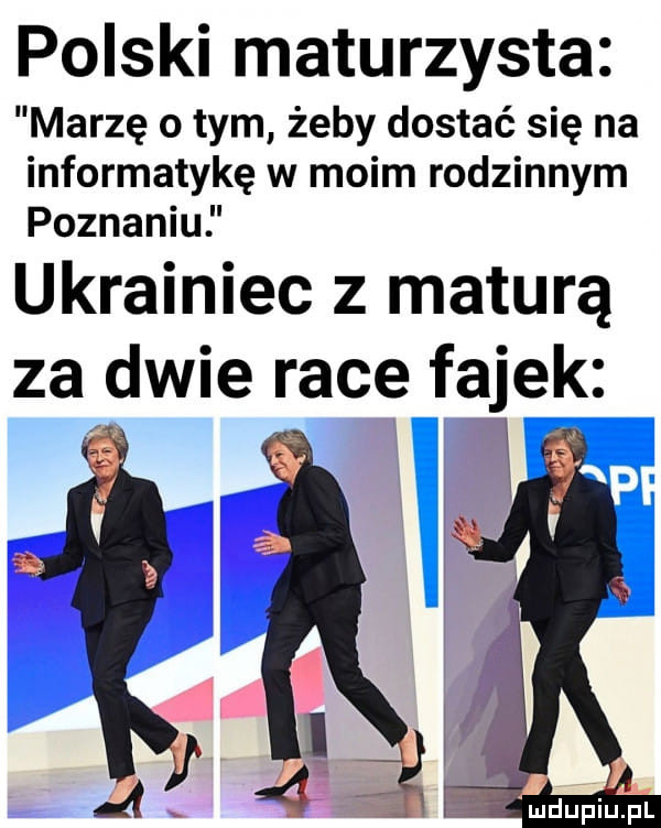 polski maturzysta marzę obym żeby dostać się na informatykę w moim rodzinnym poznaniu ukrainiec z maturą za dwie race fajek