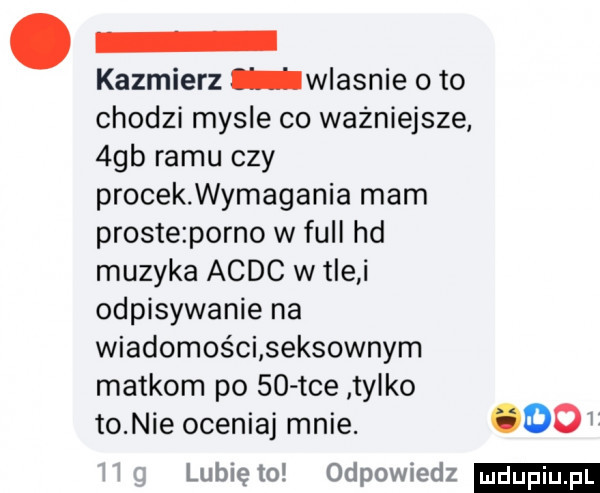 kazmierz wlasnie oto chodzi mysle co ważniejsze  gb romu czy procek wymagania mam proste porno w full hd muzyka acdc w tle i odpisywanie na wiadomości seksownym matkom po    tee tylko to nie oceniaj mnie.    lubię to odpowiedz