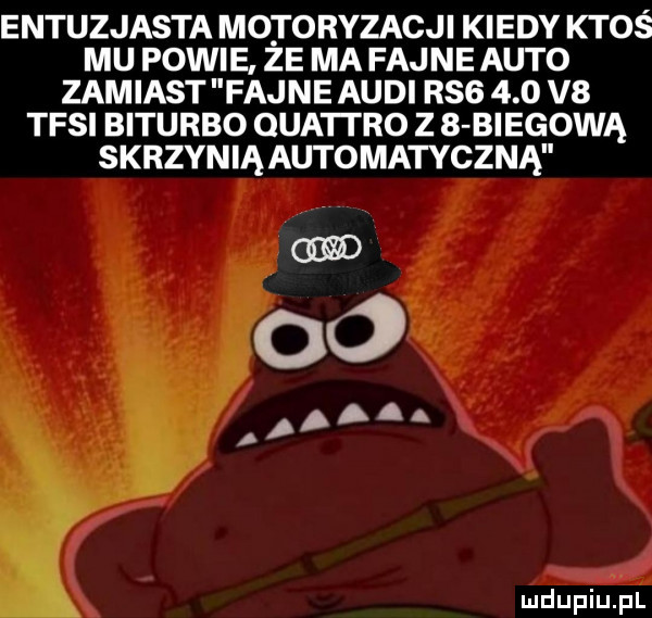 entuzjasta motoryzacji kiedy ktos mu powie ze ma fajne auto zamiast fajne audi rag     v  tesi biturbo oba tao z   biegową skrzynią automatyczna