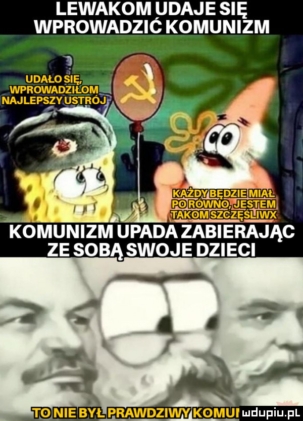 lewakom udaje się komunizm wprowadzilqm h najlepszyustrojf każdy będzie mial mﬁowuo. j e an t  nie byl prawdziwy kombi mdupiu. pl