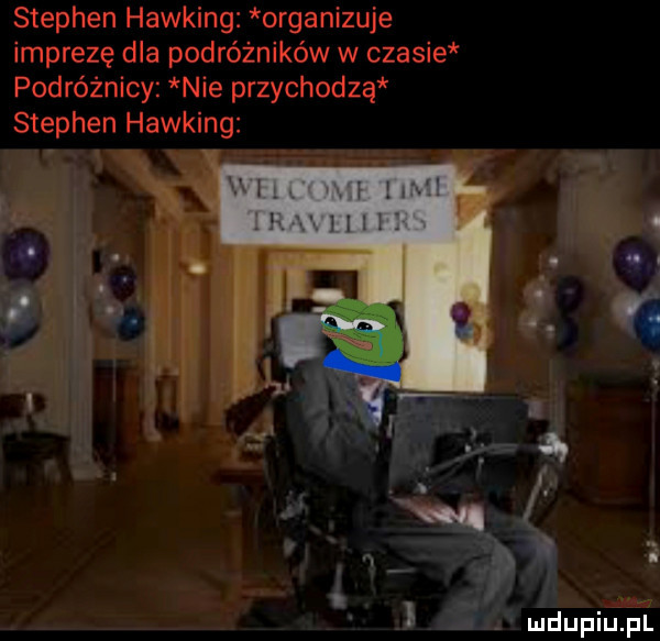 stephen hawking organizuje imprezę dla podróżników w czasie podróżnicy nie przychodzą stephen hawking