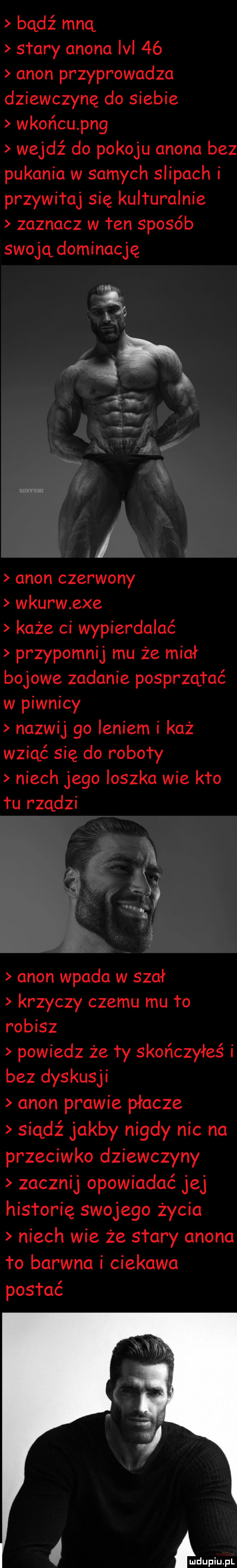 bądź mna stary agona lal    agon przyprowadza dziewczynę do siebie wkońcupng wejdź do pokoju agona bez pukania w samych slipach i przywitaj się kulturalnie zaznacz w ten sposób swoją dominację agon czerwony wkurw exe każe ci wypierdalać przypomnij mu że miał bojowe zadanie posprzątać w piwnicy nazwij go leniem i każ wziąć się do roboty niech jego loszka wie kto tu rządzi agon wpada w szał krzyczy czemu mu to robisz powiedz że ty skończyłeś i bez dyskusji agon prawie płacze siądź jakby nigdy nic na przeciwko dziewczyny zacznij opowiadać jej historię swojego życia niech wie że stary agona to barwna i ciekawa postać adupiupl