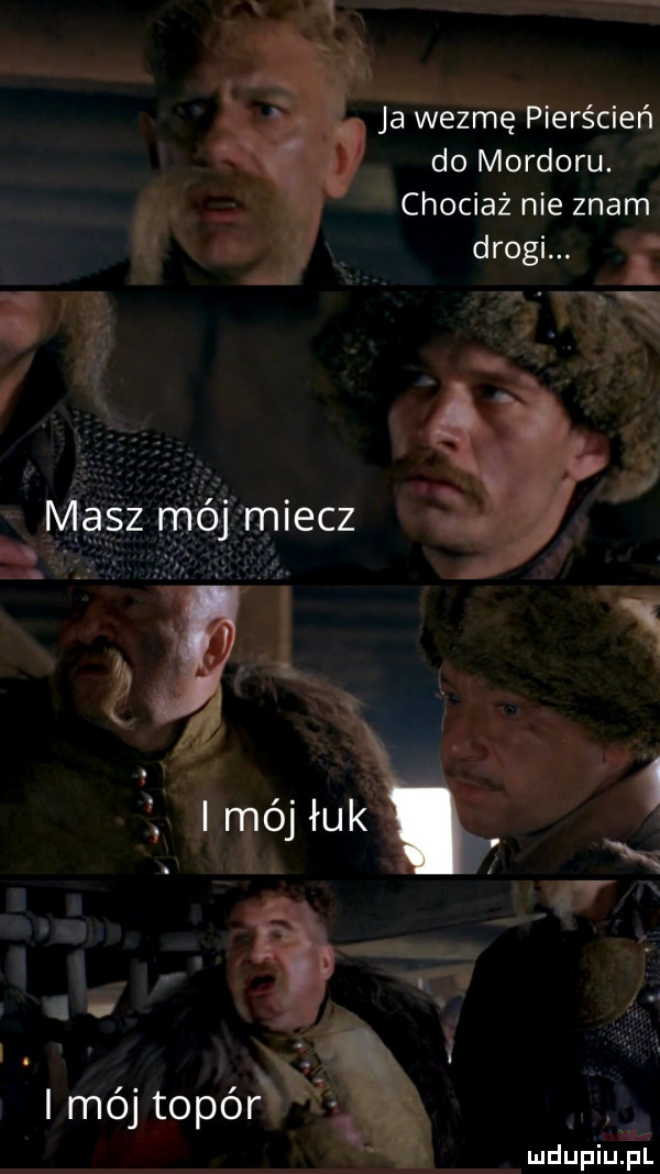 ja wezmę e rś cień do mordoru. chociaż nie znam drogi. q falą