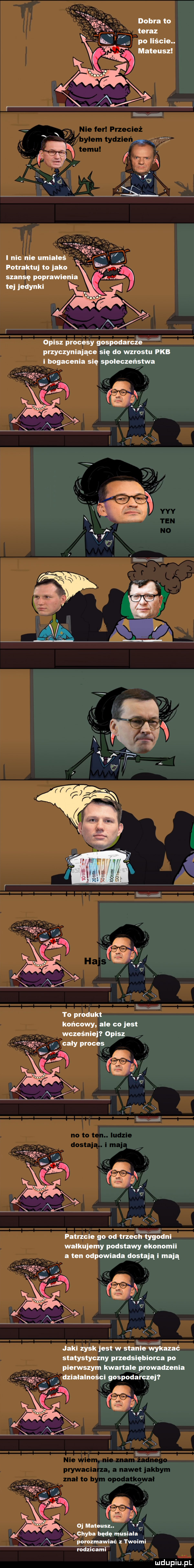 dobra to teraz   po liście. eur mateusz i.   a v i nic nie umiałeś potraktuj to jako szanse poprawienia tej jedynki opisz procesy gospodarcze przyczyniające się do wzrostu pai i bogacenie się spoleczenstwa to produkt końcowy ale co jest wcześniej opasz cały proces l patrzcie go od trzech tygodni walkujemy podstawy ekonomii ten odpowiada dost hi mają l ql jaki zysk jest w stanie wykazać statystyczny przedsiębiorca po pierwszym kwartale prowadzenia działalności gospodarczej z c chyba mt maul l. porozmawiać twoimi mdzicarnl x