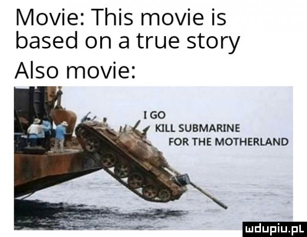 mobie tais mobie is based on a tsue story anso mobie go kall submarine for tee motherland ludu iu. l
