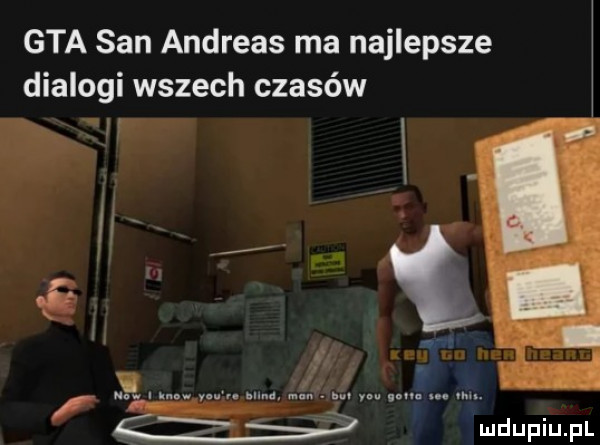 gta san andreas ma najlepsze dialogi wszech czasów. le