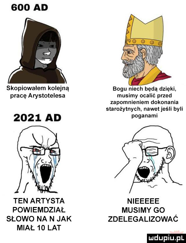 ad skopiowałem kolejną bogu niech będą dzięki pracę arystotelesa musimy ocalić przed zapomnieniem dokonania starożytnych nawet jeśli byli      ad mami ten artysta nieeeee powiemdział musimy go słowo na n jak zdelegalizowaó miał    lat