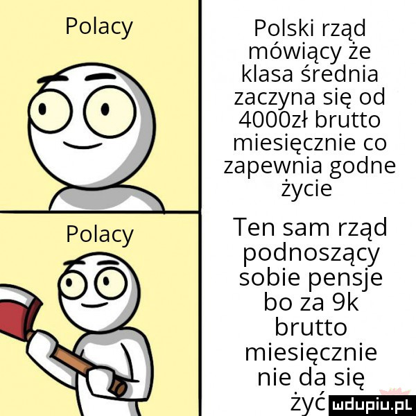 polski rząd mówiący że klasa średnia zaczyna się od     zł brutto miesięcznie co zapewnia godne życie ten sam rząd podnoszący sobie pensje bo za  k brutto miesięcznie nie da się żyć