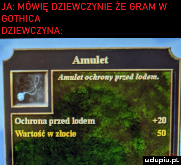 ja mówię dziewczynie że gram w gothica dziewczyna j