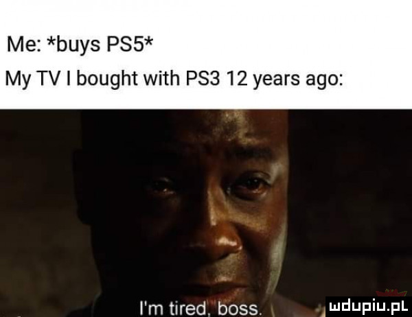 me buks pss my tv i bought with pss    yeats ago i m tired. boss. amdupqul