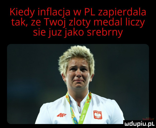kiedy inflacja w pl zapierdala tak ze twoj zloty medal liczy siejuzjako srebrny