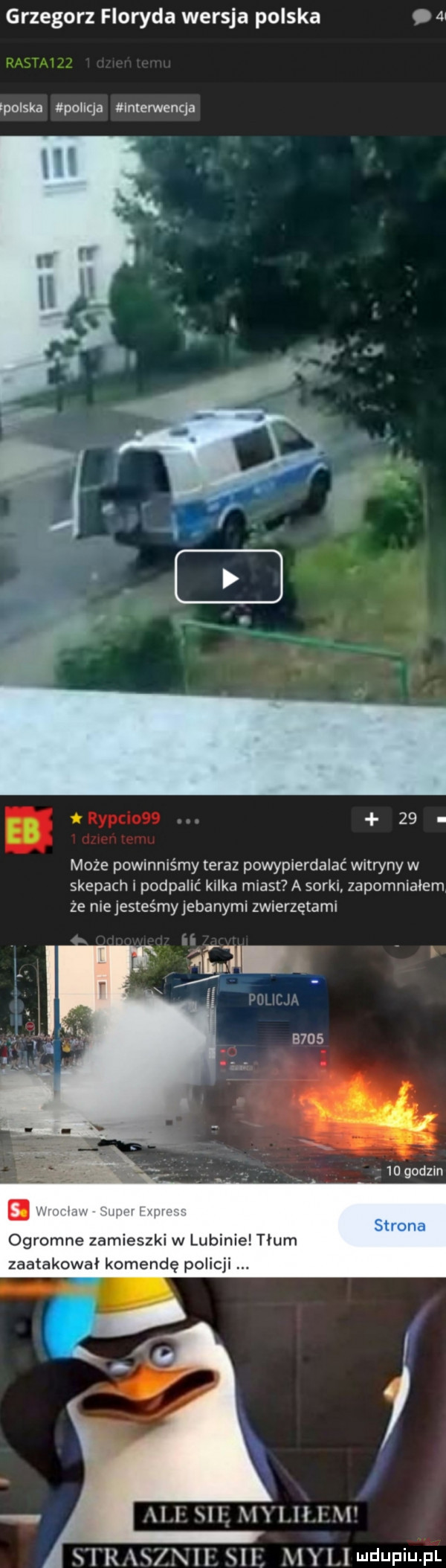 grzegorz floryda wersja polska.    tpolska policja interwencja   . może powinniśmy teraz powypierdalac witryny w skepacn podpalić kalka miast a sorki zapomniałem że mejesteśmyjebanymi zwierzętami am. x pulicj a b     u godzin ogromne zamieszki w lubinie tłum zaatakował komendę polic l i ll yl ll l l n i lłxs xllf h yi l ji i j f