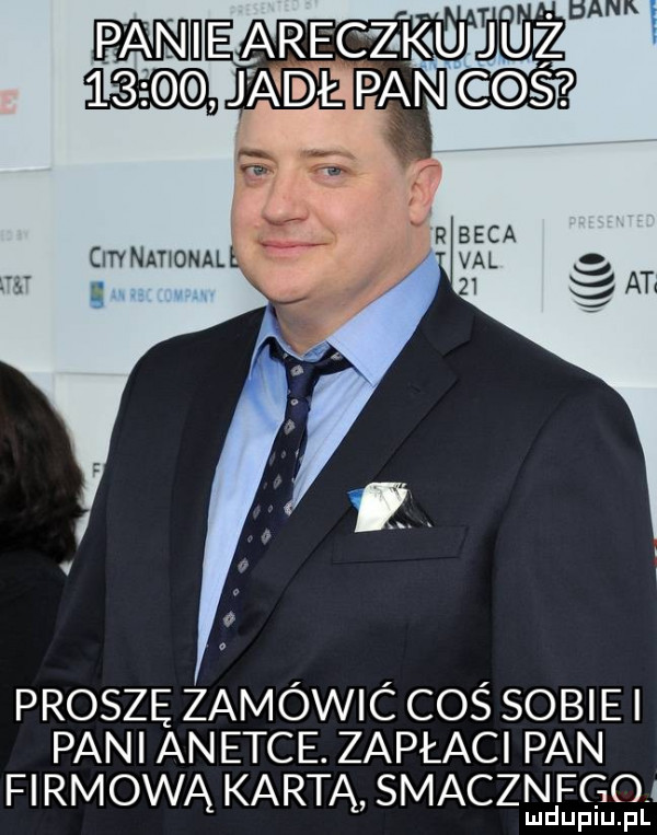 proszę zamowic cos sobiki pani an etce zapłaci pan firmową kartą smacznfg   lud uplu. pl