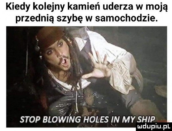 kiedy kolejny kamień uderza w moją przednią szybę w samochodzie. stop blow ng holes in my ship mduplu pl