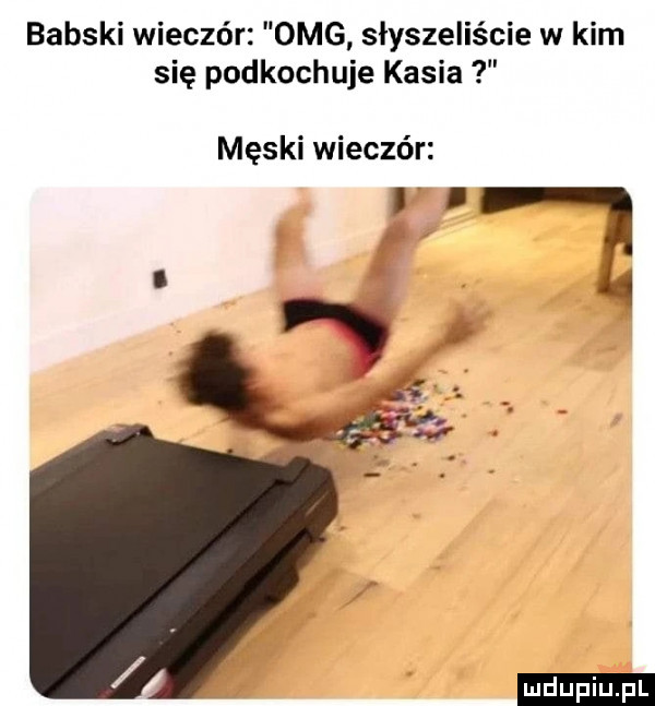 babski wieczór omg słyszeliście w kim się podkochuje kasia męski wieczór l l ludu iu. l