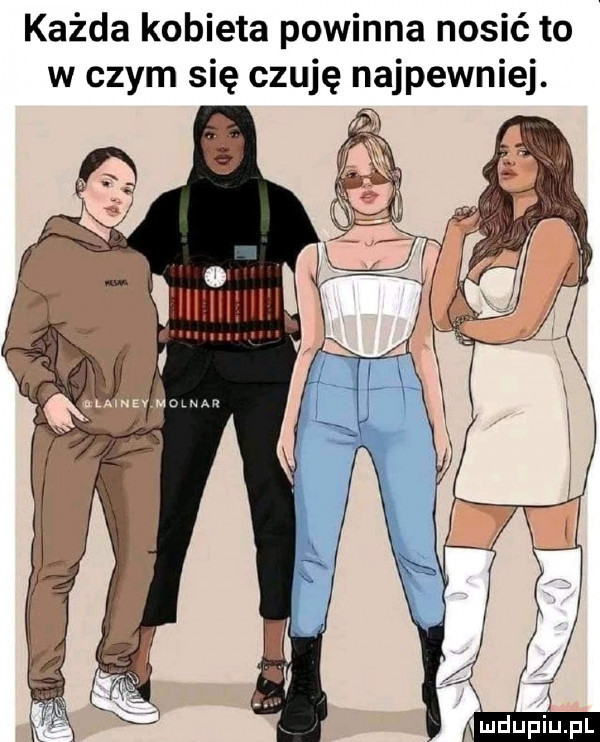 każda kobieta powinna nosić to w czym się czuję najpewniej. mdupi pl
