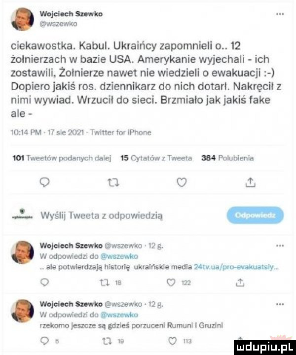 which dl saloon wsrewkc ciekawostka. kabul. ukraińcy zapomnieli o    żołnierzach w bazie usa. amerykanie wyjechali ich zostawili. żołnierze nawet nie wiedzieli o ewakuacp dopierojakiś ros. dziennikarz do nich dotarl. nakręcii z nimi wywiad. wrzucil do sieci. brzmialo jak jakiś fake ale io m pm w sie    x twiner luv iphone im tweetów podanych dale ls nyatów tweeta au pulublenia o n o i. abakankami wyślij tweeta z odpowiedzią anciwh w wsiewko x   . w muowicdzi ﬂu wszewm ale potwierdzają mannie ukraińskie media lwia pan euahnmsły o u m c m ł wojciech sumo wsiewko   g w odauwindzi ua wim nw rzekomo jesse sa gdzieś porzucam rumuni gruzini oi w ma