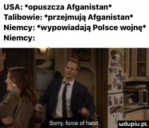 usa opuszcza afganistan talibowie przejmują afganistan niemcy wypowiadają polsce wojnę n iemcy sorry firce o habit