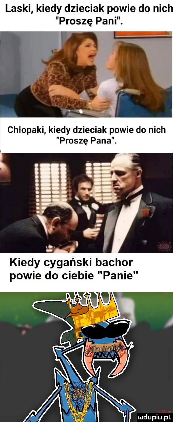 laski kiedy dzieciak powie do nich proszę pani. chłopaki kiedy dzieciak powie do nich proszę pana. kiedy cygański bachor powie do ciebie panie
