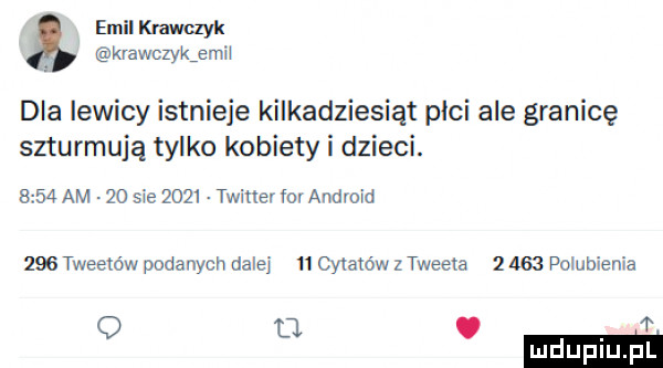 emil krawczyk krawczykjmii dla lewicy istnieje kilkadziesiąt płci ale granicę szturmują tylko kobiety i dzieci.      am    sie      twitter for android   tweetów podanych dalej ii cytatów z tweeta       pogubienia q   ma