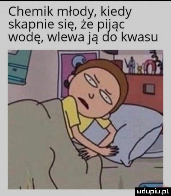 chemik młody k indy skapnie się że p ąc wodę wlewają o kwasu kasią yb    hub