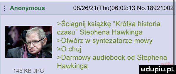 anonymous     kb jpg          tau          no         ściągnij książkę krótka historia czasu stephena hawkinga otwórz w syntezatorze mowy   chuj darmowy audiobook od stephena hawkinga